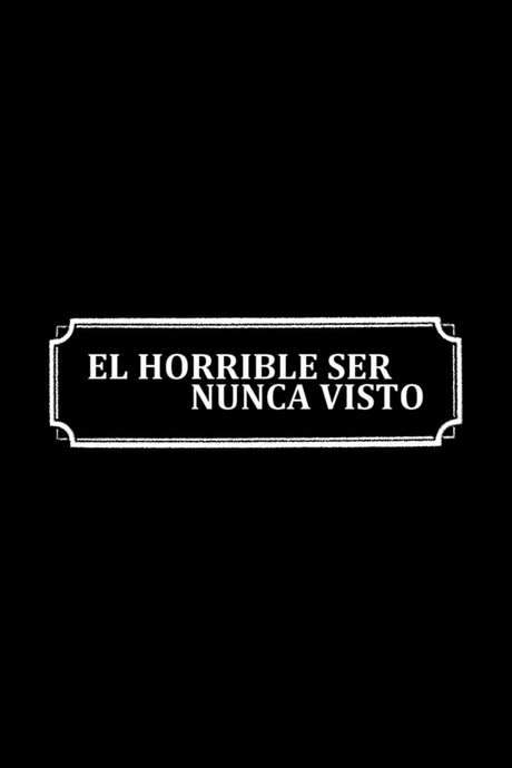 El horrible ser nunca visto